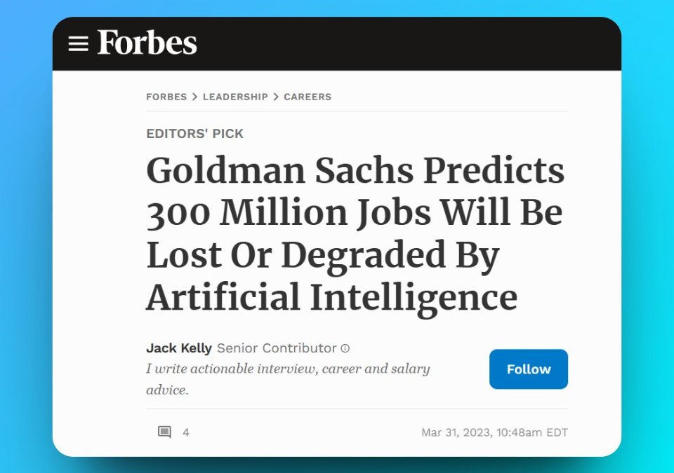 Goldman Sachs Predicts 300 Million Jobs Will Be Lost Or Degraded By Artificial Intelligence