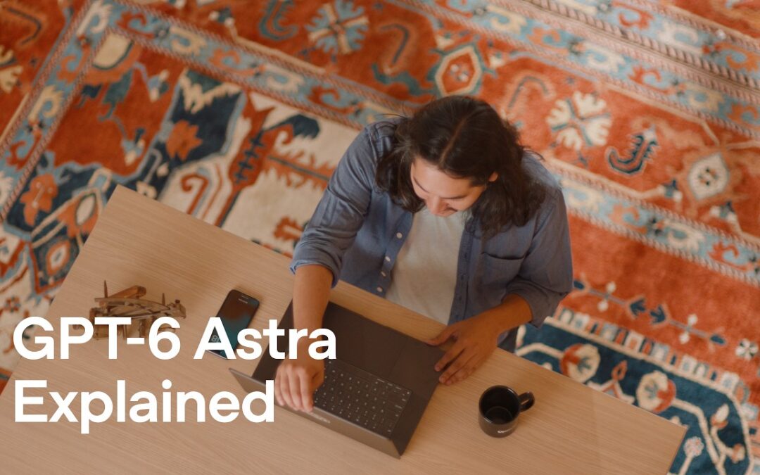 Introducing GPT-6 Astra for Developers